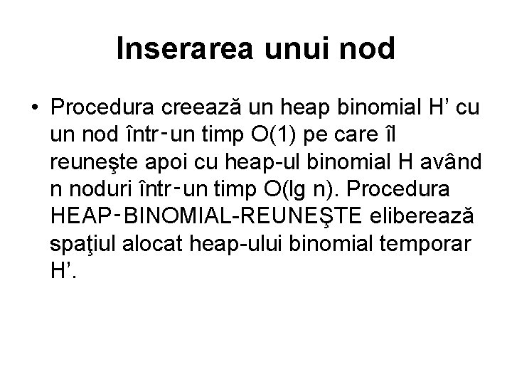 Inserarea unui nod • Procedura creează un heap binomial H’ cu un nod într‑un