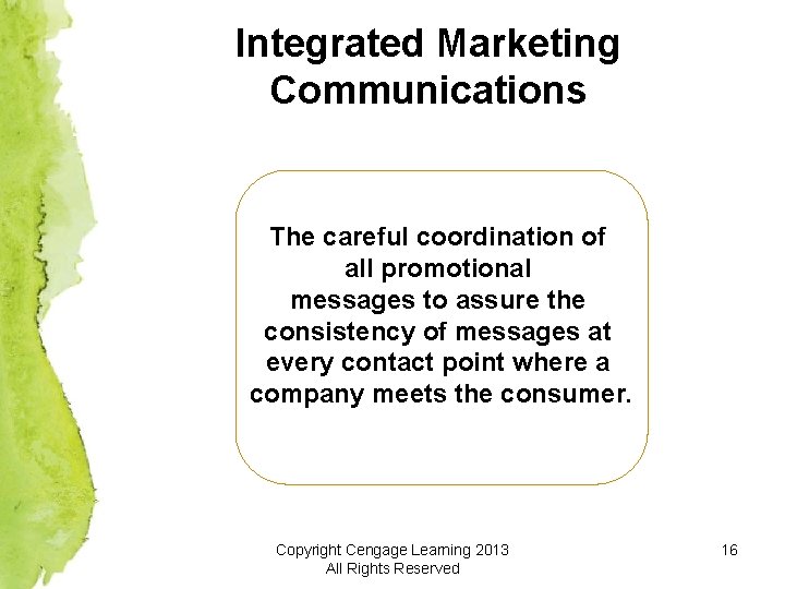 Integrated Marketing Communications The careful coordination of all promotional messages to assure the consistency