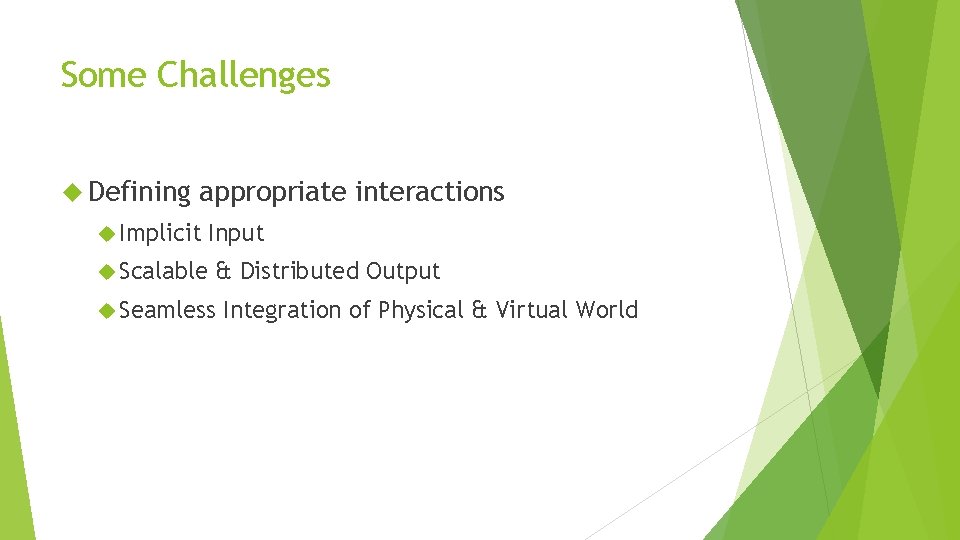Some Challenges Defining appropriate interactions Implicit Scalable Input & Distributed Output Seamless Integration of