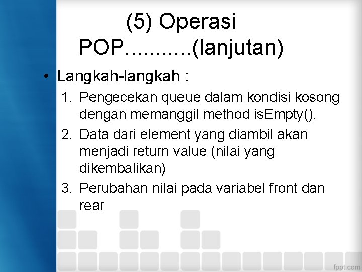 (5) Operasi POP. . . (lanjutan) • Langkah-langkah : 1. Pengecekan queue dalam kondisi