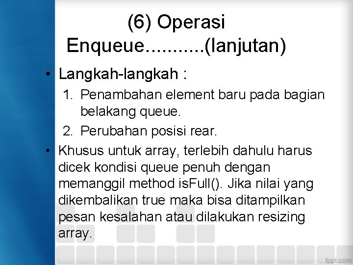 (6) Operasi Enqueue. . . (lanjutan) • Langkah-langkah : 1. Penambahan element baru pada
