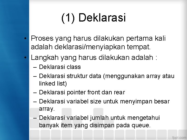 (1) Deklarasi • Proses yang harus dilakukan pertama kali adalah deklarasi/menyiapkan tempat. • Langkah