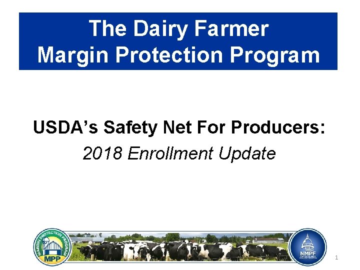 The Dairy Farmer Margin Protection Program USDA’s Safety Net For Producers: 2018 Enrollment Update
