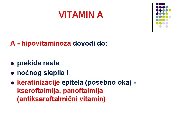 VITAMIN A A - hipovitaminoza dovodi do: l l l prekida rasta noćnog slepila