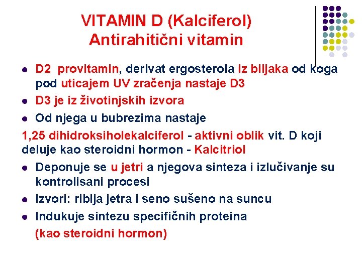 VITAMIN D (Kalciferol) Antirahitični vitamin D 2 provitamin, derivat ergosterola iz biljaka od koga