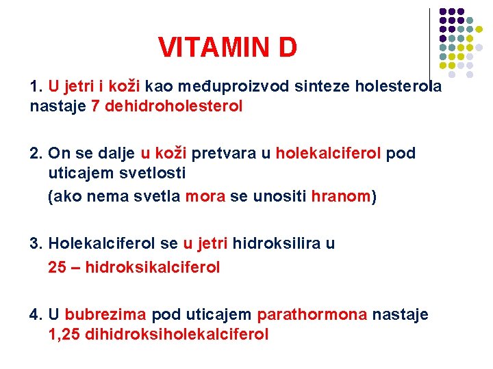 VITAMIN D 1. U jetri i koži kao međuproizvod sinteze holesterola nastaje 7 dehidroholesterol