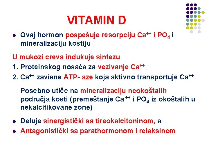 VITAMIN D l Ovaj hormon pospešuje resorpciju Ca++ i PO 4 i mineralizaciju kostiju