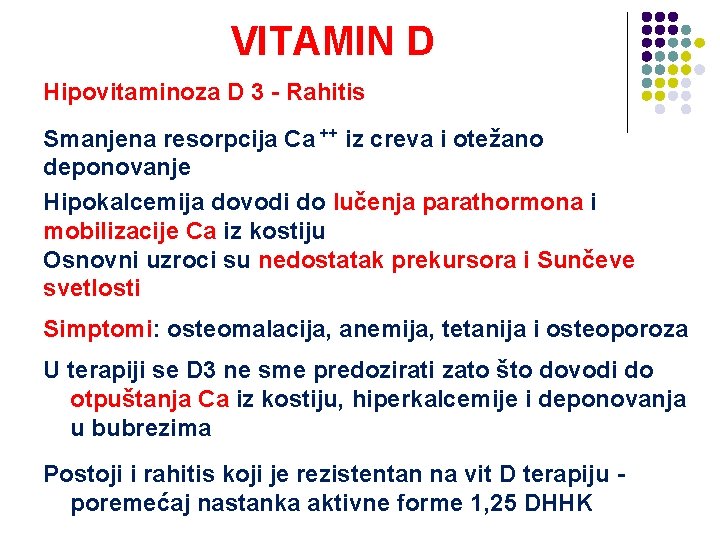 VITAMIN D Hipovitaminoza D 3 - Rahitis Smanjena resorpcija Ca ++ iz creva i