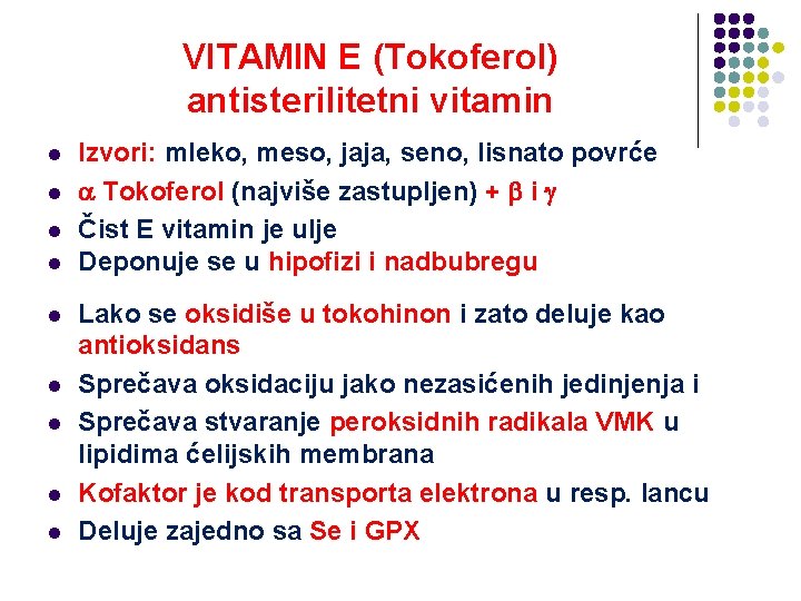 VITAMIN E (Tokoferol) antisterilitetni vitamin l l l l l Izvori: mleko, meso, jaja,
