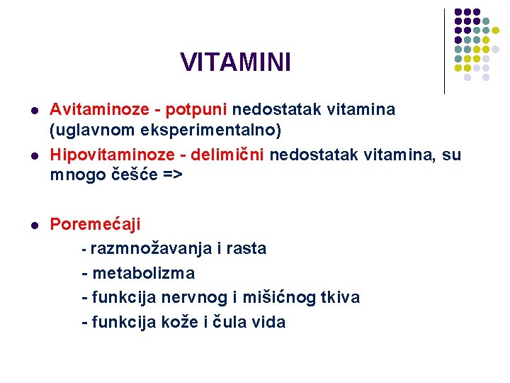 VITAMINI l l l Avitaminoze - potpuni nedostatak vitamina (uglavnom eksperimentalno) Hipovitaminoze - delimični