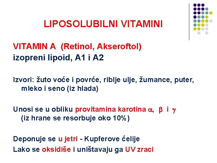 LIPOSOLUBILNI VITAMIN A (Retinol, Akseroftol) izopreni lipoid, A 1 i A 2 Izvori: žuto