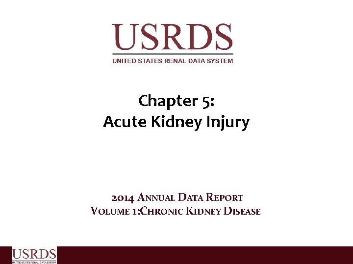 Chapter 5: Acute Kidney Injury 2014 ANNUAL DATA REPORT VOLUME 1: CHRONIC KIDNEY DISEASE