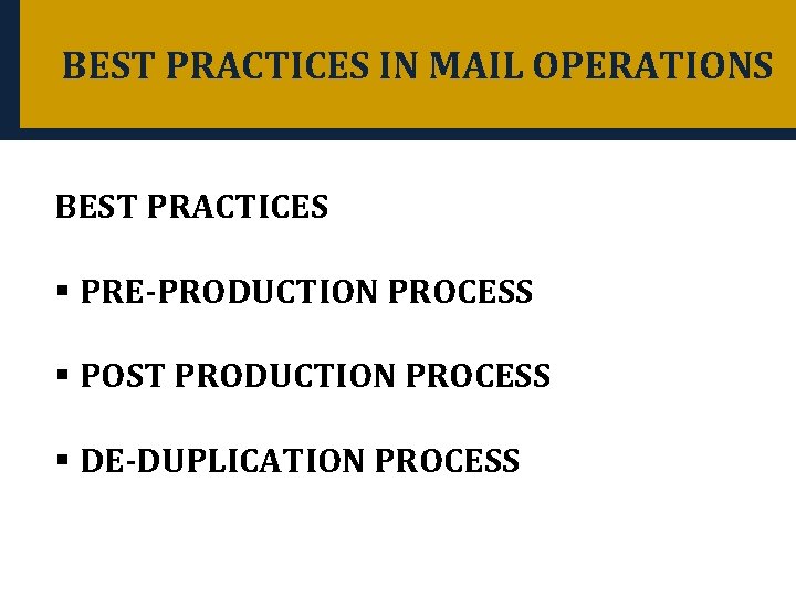 BEST PRACTICES IN MAIL OPERATIONS BEST PRACTICES § PRE-PRODUCTION PROCESS § POST PRODUCTION PROCESS