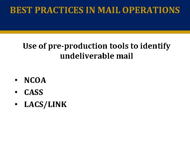 BEST PRACTICES IN MAIL OPERATIONS Use of pre-production tools to identify undeliverable mail •