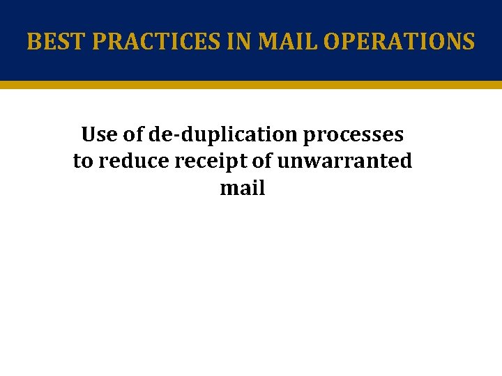 BEST PRACTICES IN MAIL OPERATIONS Use of de-duplication processes to reduce receipt of unwarranted