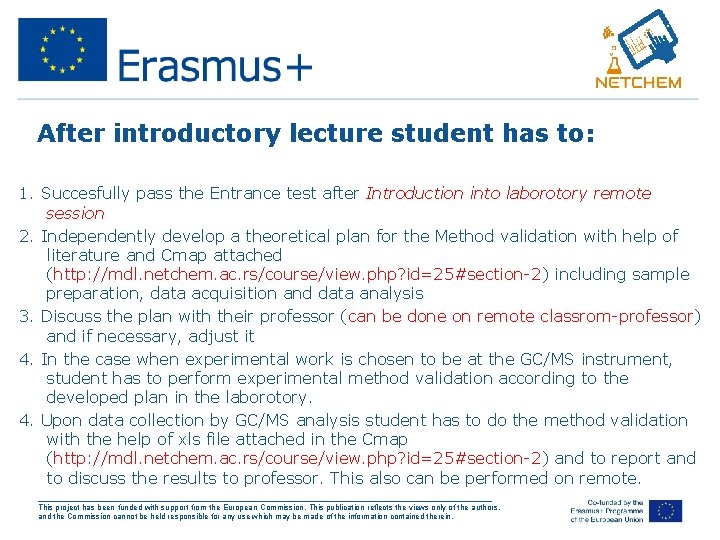 After introductory lecture student has to: 1. Succesfully pass the Entrance test after Introduction