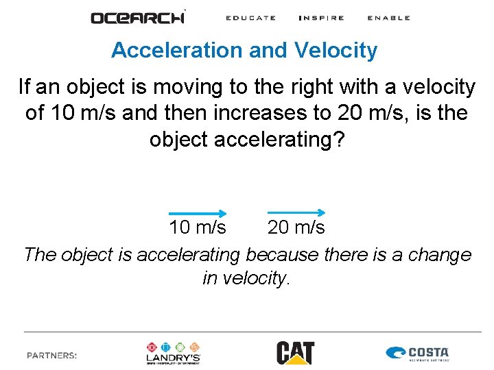 Acceleration and Velocity If an object is moving to the right with a velocity