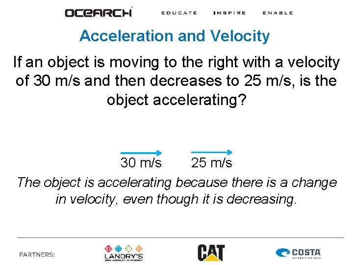 Acceleration and Velocity If an object is moving to the right with a velocity