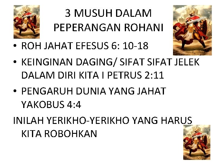 3 MUSUH DALAM PEPERANGAN ROHANI • ROH JAHAT EFESUS 6: 10 -18 • KEINGINAN