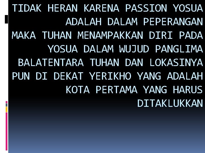 TIDAK HERAN KARENA PASSION YOSUA ADALAH DALAM PEPERANGAN MAKA TUHAN MENAMPAKKAN DIRI PADA YOSUA