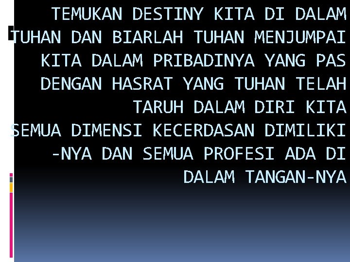 TEMUKAN DESTINY KITA DI DALAM TUHAN DAN BIARLAH TUHAN MENJUMPAI KITA DALAM PRIBADINYA YANG