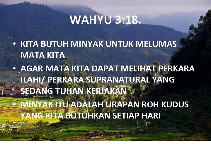 WAHYU 3: 18. • KITA BUTUH MINYAK UNTUK MELUMAS MATA KITA • AGAR MATA