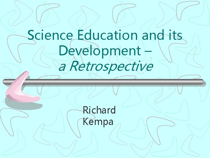 Science Education and its Development – a Retrospective Richard Kempa 