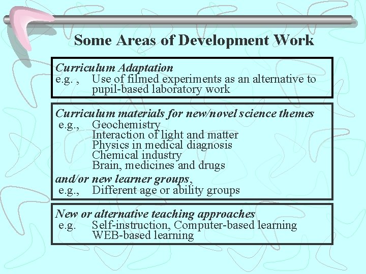 Some Areas of Development Work Curriculum Adaptation e. g. , Use of filmed experiments