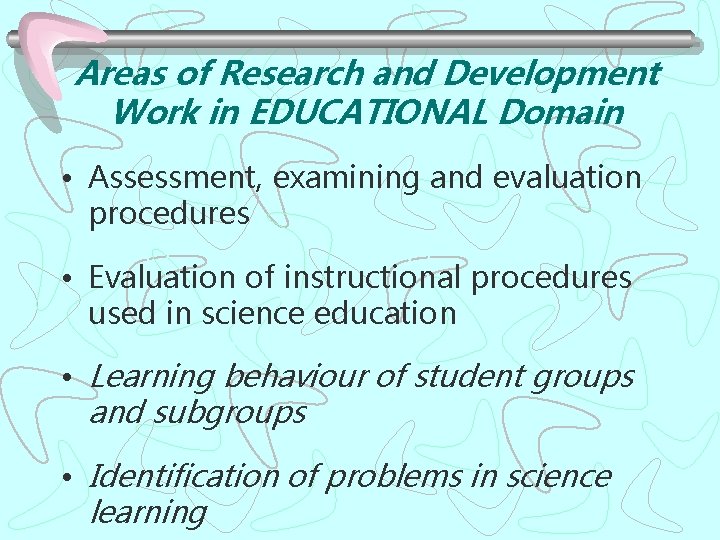 Areas of Research and Development Work in EDUCATIONAL Domain • Assessment, examining and evaluation