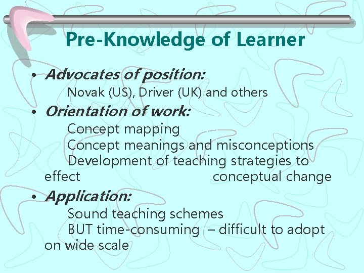 Pre-Knowledge of Learner • Advocates of position: Novak (US), Driver (UK) and others •