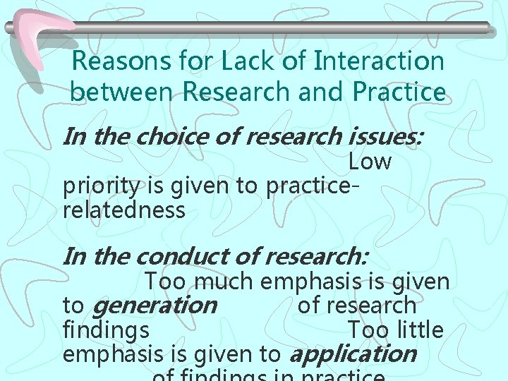 Reasons for Lack of Interaction between Research and Practice In the choice of research