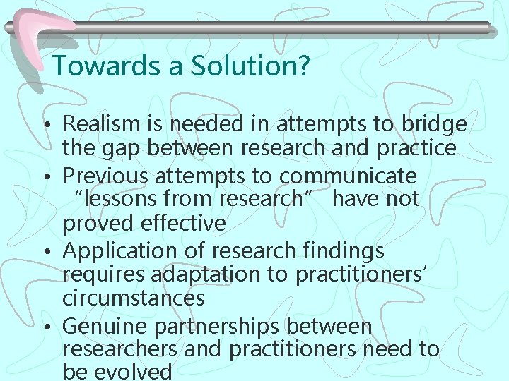 Towards a Solution? • Realism is needed in attempts to bridge the gap between