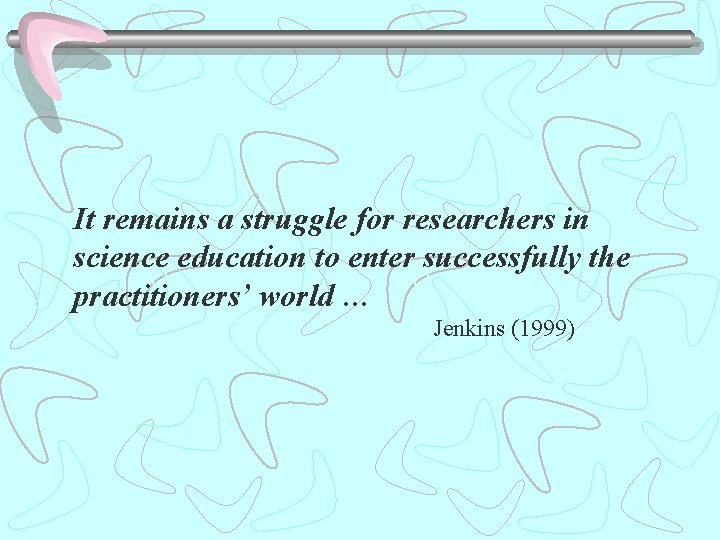 It remains a struggle for researchers in science education to enter successfully the practitioners’