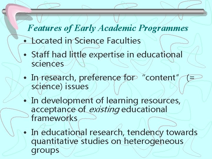 Features of Early Academic Programmes • Located in Science Faculties • Staff had little