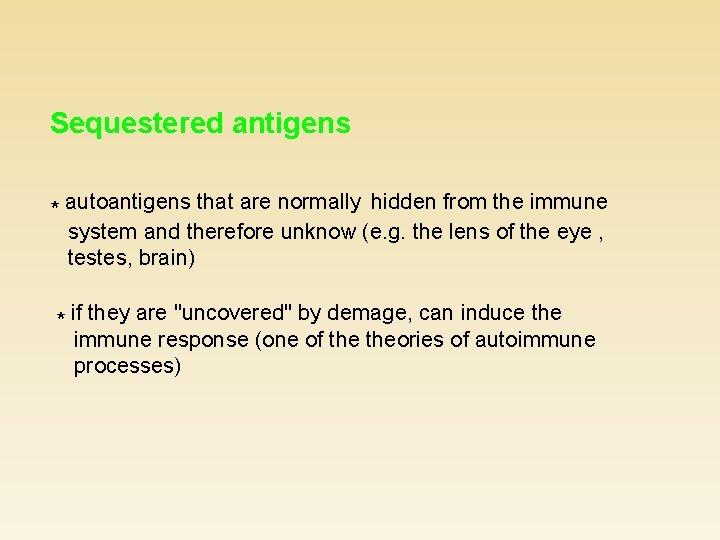 Sequestered antigens * autoantigens that are normally hidden from the immune system and therefore