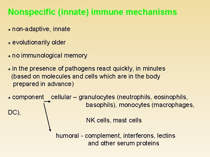 Nonspecific (innate) immune mechanisms * non-adaptive, innate * evolutionarily older * no immunological memory