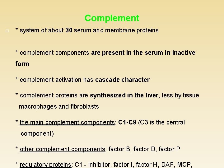 Complement * system of about 30 serum and membrane proteins * complement components are