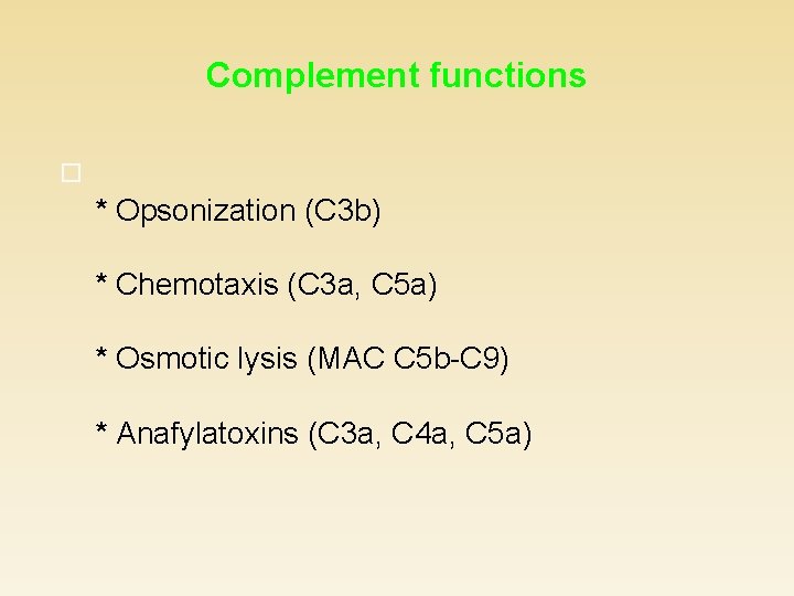 Complement functions * Opsonization (C 3 b) * Chemotaxis (C 3 a, C 5