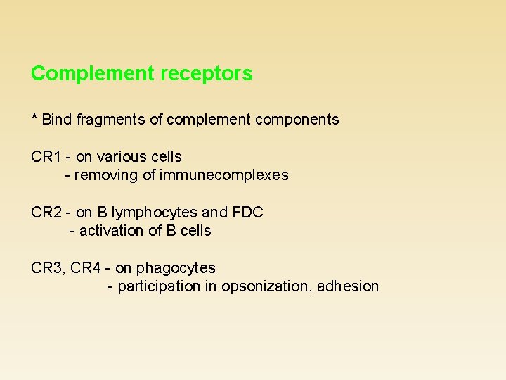 Complement receptors * Bind fragments of complement components CR 1 - on various cells