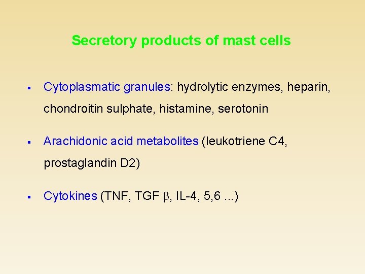 Secretory products of mast cells § Cytoplasmatic granules: hydrolytic enzymes, heparin, chondroitin sulphate, histamine,