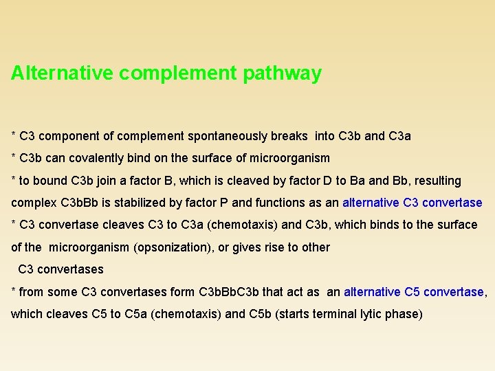 Alternative complement pathway * C 3 component of complement spontaneously breaks into C 3