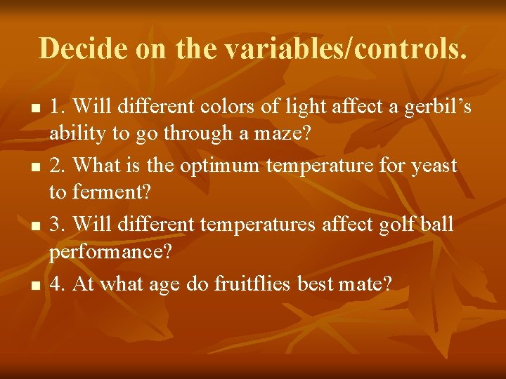 Decide on the variables/controls. n n 1. Will different colors of light affect a