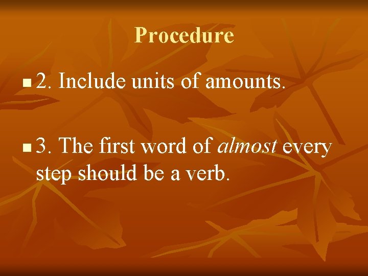 Procedure n n 2. Include units of amounts. 3. The first word of almost