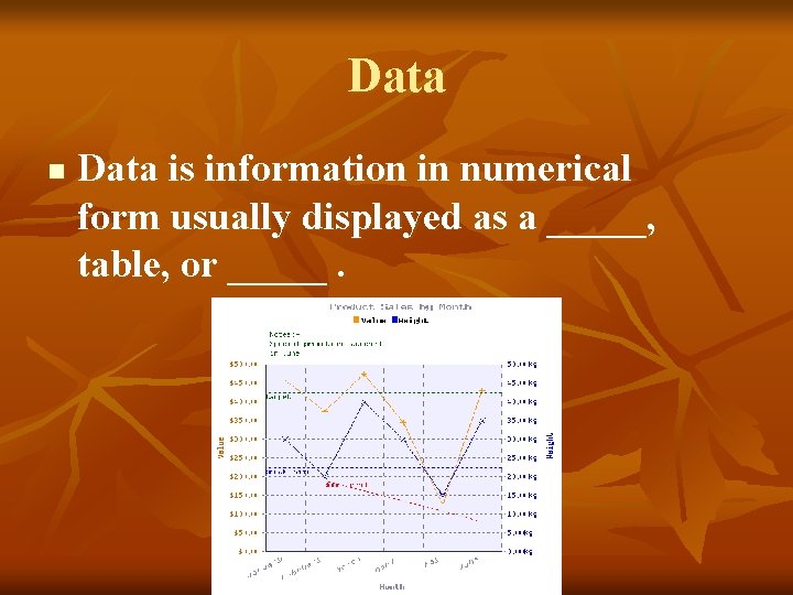 Data n Data is information in numerical form usually displayed as a _____, table,