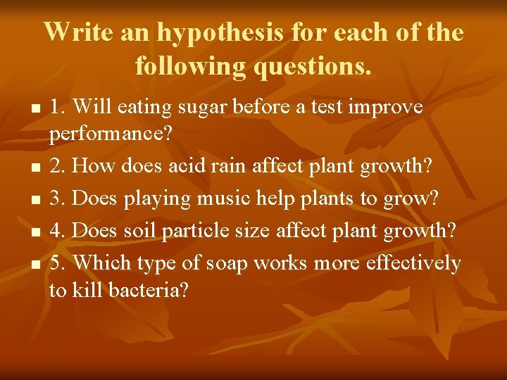 Write an hypothesis for each of the following questions. n n n 1. Will