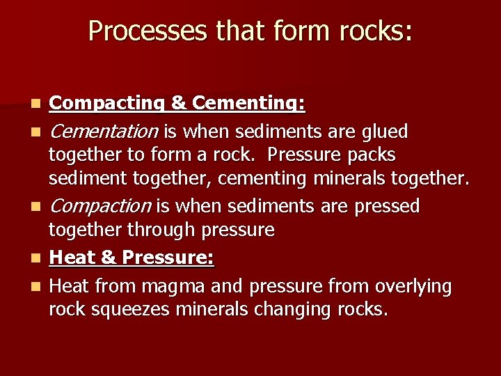 Processes that form rocks: n n n Compacting & Cementing: Cementation is when sediments