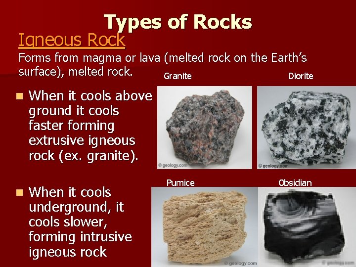 Types of Rocks Igneous Rock Forms from magma or lava (melted rock on the