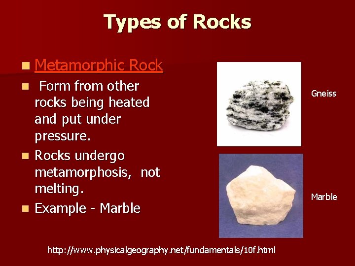 Types of Rocks n Metamorphic Rock Form from other rocks being heated and put