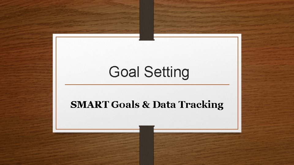 Goal Setting SMART Goals & Data Tracking 