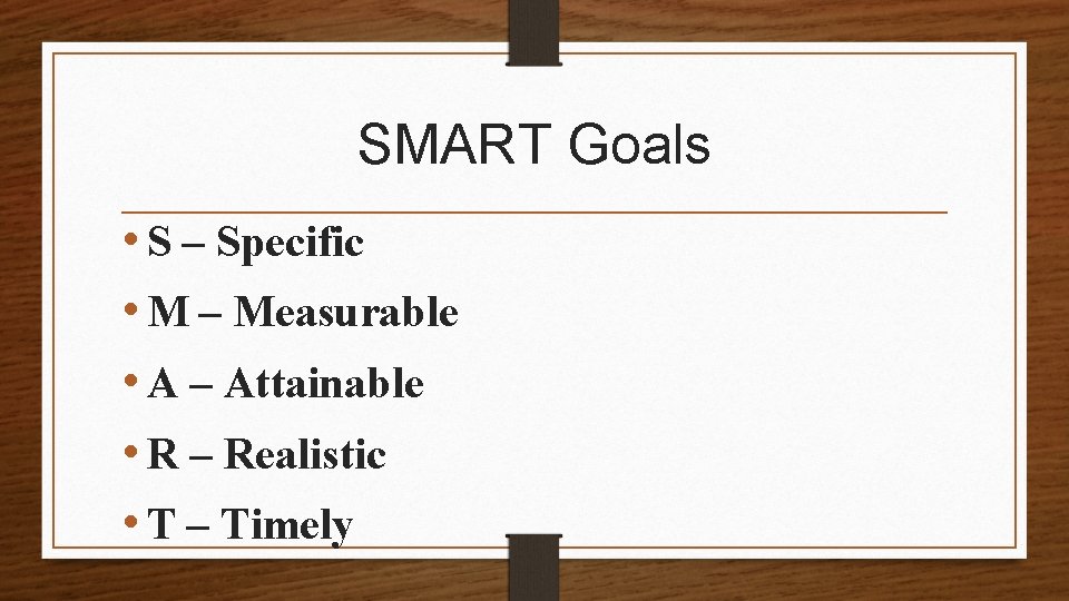 SMART Goals • S – Specific • M – Measurable • A – Attainable